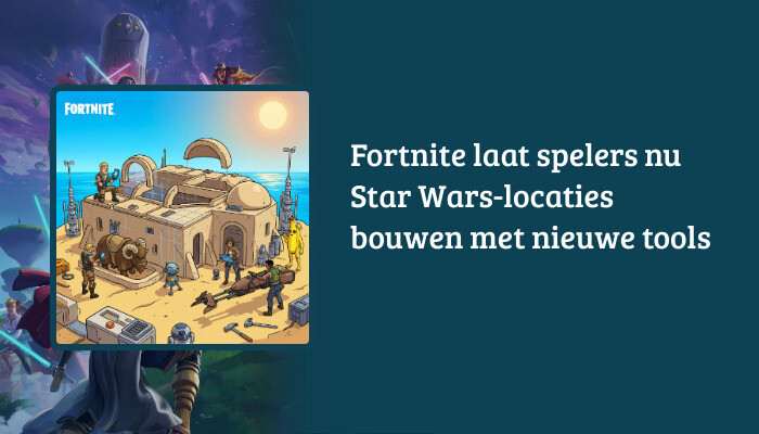 H1-banner van Fortnite met titeloverlay over Star Wars-locaties bouwen met nieuwe tools