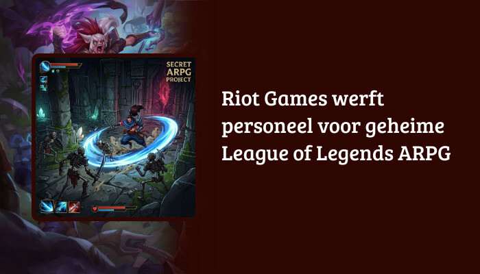 League of Legends H1-banner met de kop over Riot Games dat personeel werft voor een geheime ARPG