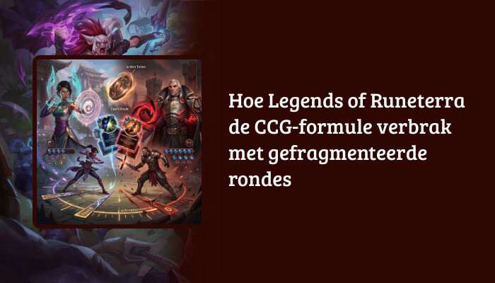 Legends of Runeterra H1-banner met titeloverlay over hoe de CCG-formule wordt doorbroken met gefragmenteerde rondes