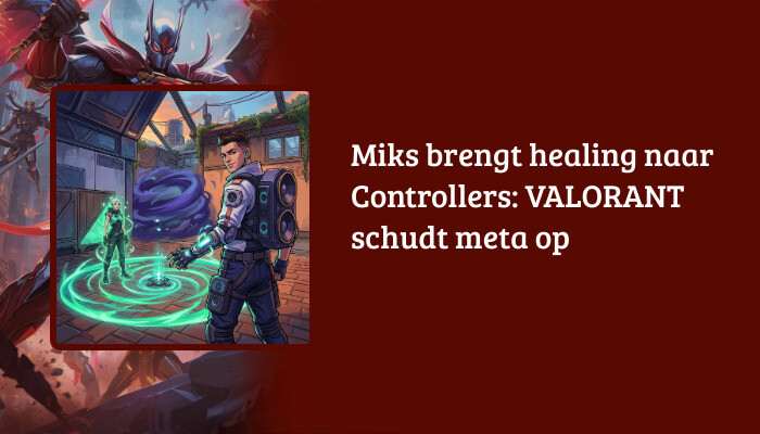 Valorant H1-banner met titeloverlay over Miks die healing naar Controllers brengt