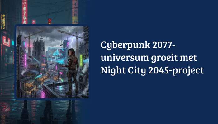 Cyberpunk 2077 H1-banner met de titel 'Cyberpunk 2077-universum groeit met Night City 2045-project'