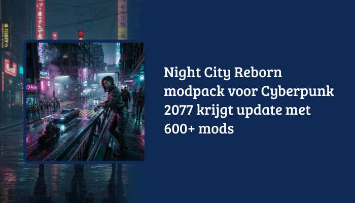 H1-banner voor Cyberpunk 2077 met titeloverlay over de Night City Reborn modpack update met 600+ mods