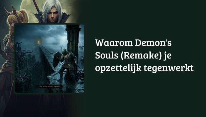 H1-banner voor Demon's Souls (Remake) met de titel 'Waarom Demon's Souls (Remake) je opzettelijk tegenwerkt'
