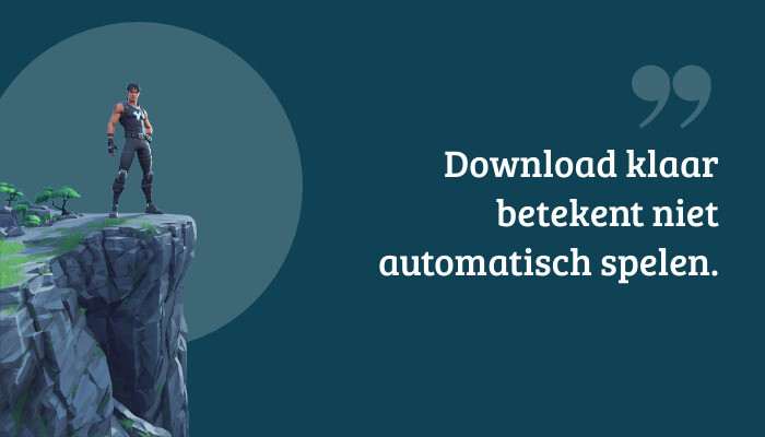 Fortnite quote-banner met tekstoverlay: "Download klaar betekent niet automatisch spelen."