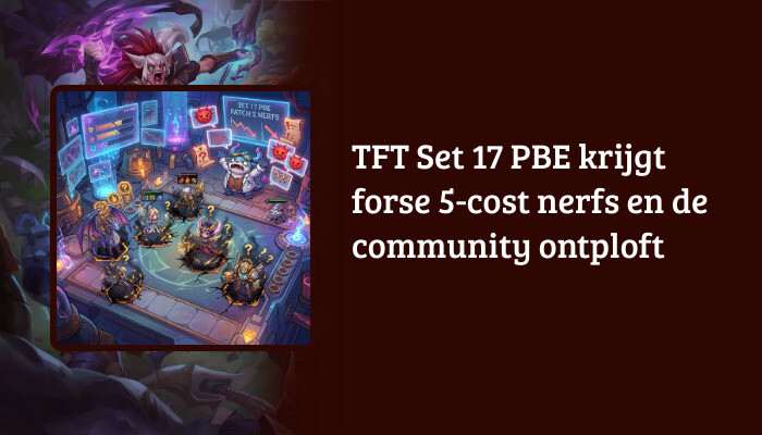 Teamfight Tactics H1-banner met de titel over TFT Set 17 PBE 5-cost nerfs en community die ontploft