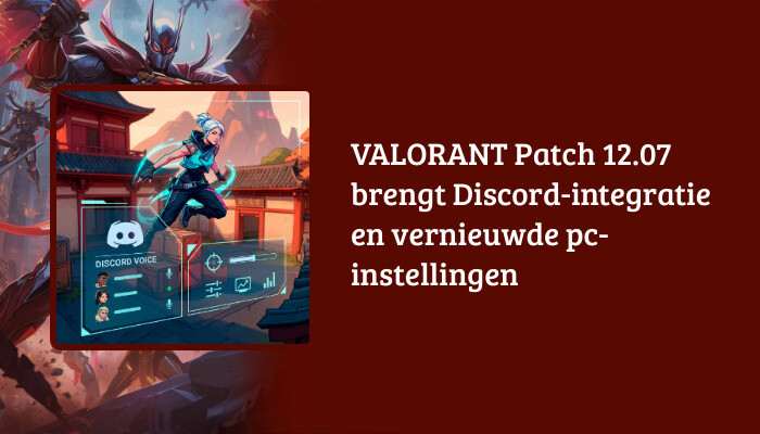 Valorant H1-banner met de titel "Patch 12.07" over Discord-integratie en vernieuwde pc-instellingen