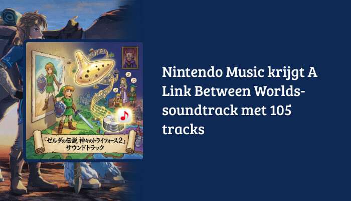 H1-banner met The Legend of Zelda: A Link Between Worlds en de titel over Nintendo Music en 105 tracks