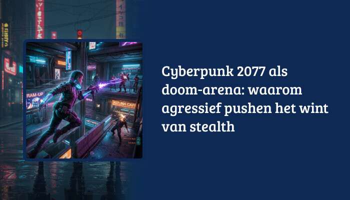 Cyberpunk 2077 H1-banner met titeloverlay over agressief pushen boven stealth in een doom-arena stijl