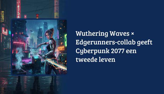 H1-banner voor Cyberpunk 2077 met artikelkop over Wuthering Waves &times; Edgerunners-collab als tekstoverlay