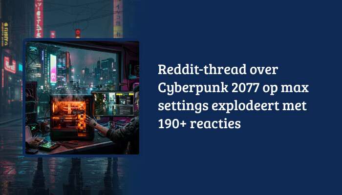Cyberpunk 2077 H1-banner met artikeltitel overlay over een Reddit-thread die explodeert met 190+ reacties