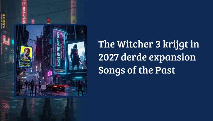 Cyberpunk 2077 wide H1 banner with the headline about The Witcher 3 getting the Songs of the Past expansion in 2027