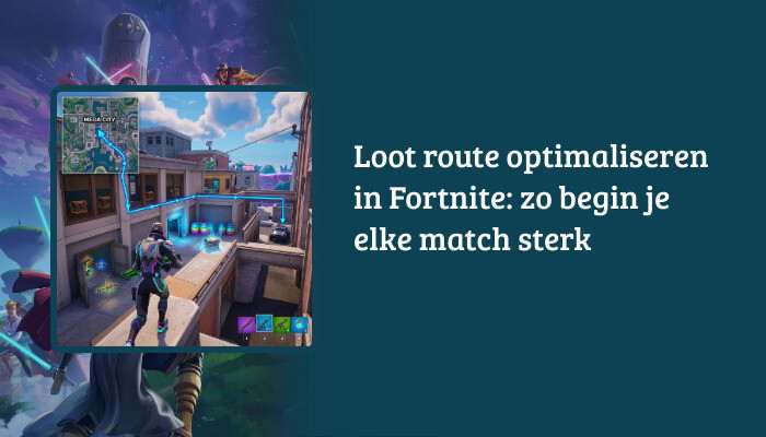 Fortnite H1-banner met de titel 'Loot route optimaliseren' als tekstoverlay boven een actievolle achtergrond