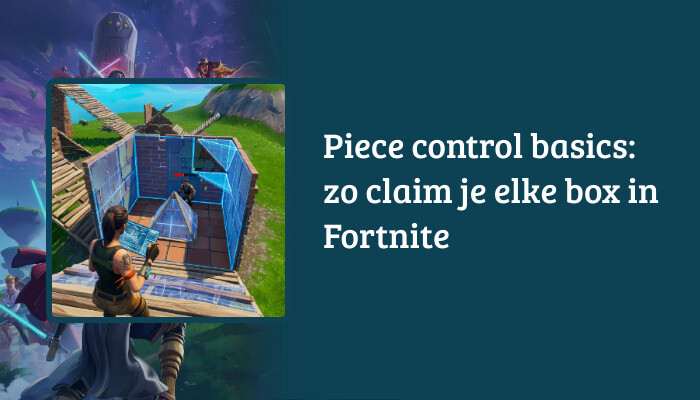 Brede Fortnite H1-banner met de titel "Piece control basics: zo claim je elke box in Fortnite"