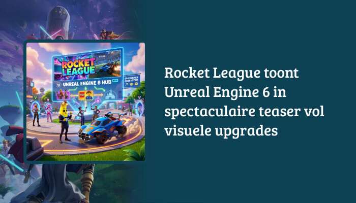 Fortnite H1 banner with Rocket League Unreal Engine 6 teaser headline overlaid
