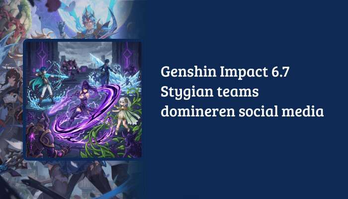 Genshin Impact brede H1-banner met titeltekst over 6.7 Stygian teams domineren social media
