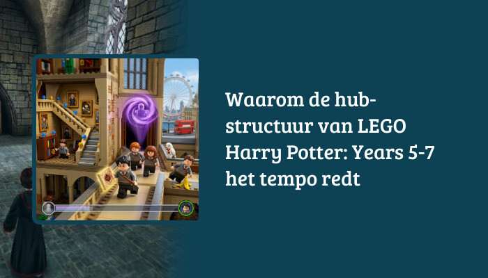 H1-banner voor Waarom de hub-structuur van LEGO Harry Potter: Years 5-7 het tempo redt met titeloverlay