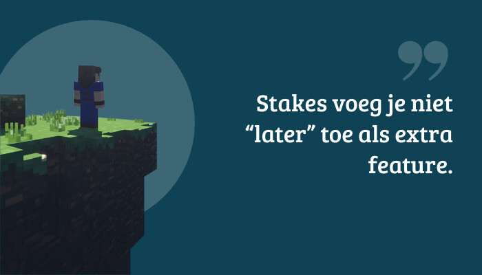 Quote-banner voor Minecraft: Java Edition met tekst: "Stakes voeg je niet later toe als extra feature."