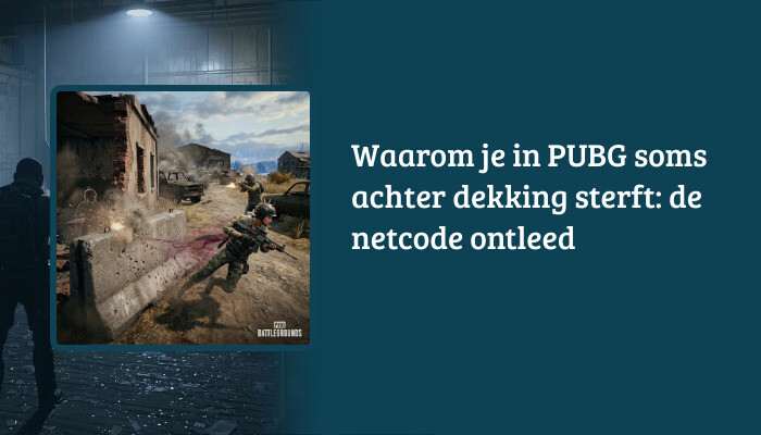 H1-banner voor PUBG: Battlegrounds met de titel over sterven achter dekking en uitleg van netcode