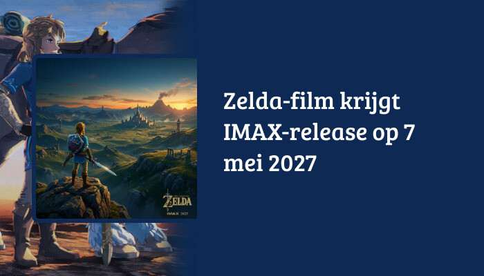 H1-banner voor The Legend of Zelda met titeloverlay over de Zelda-film die op 7 mei 2027 in IMAX verschijnt