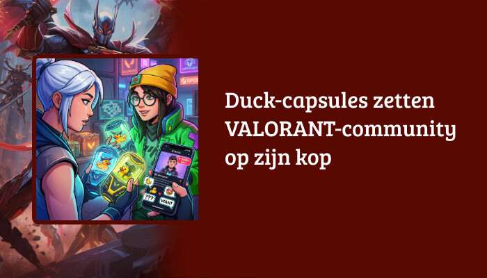 Valorant H1-banner met de titel "Duck-capsules zetten VALORANT-community op zijn kop"