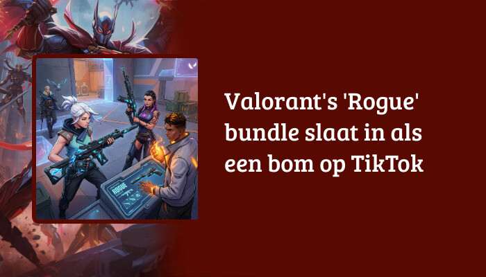 Valorant H1-banner met de titel over de Rogue bundle die inslaat op TikTok