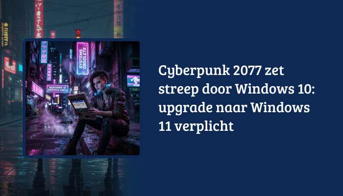 Cyberpunk 2077 H1-banner met titeloverlay over Windows 10 ondersteuning stopt en Windows 11 wordt verplicht